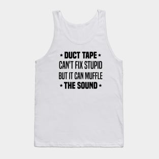 Duct Tape Can't Fix Stupid But It Can Muffle The Sound Tank Top